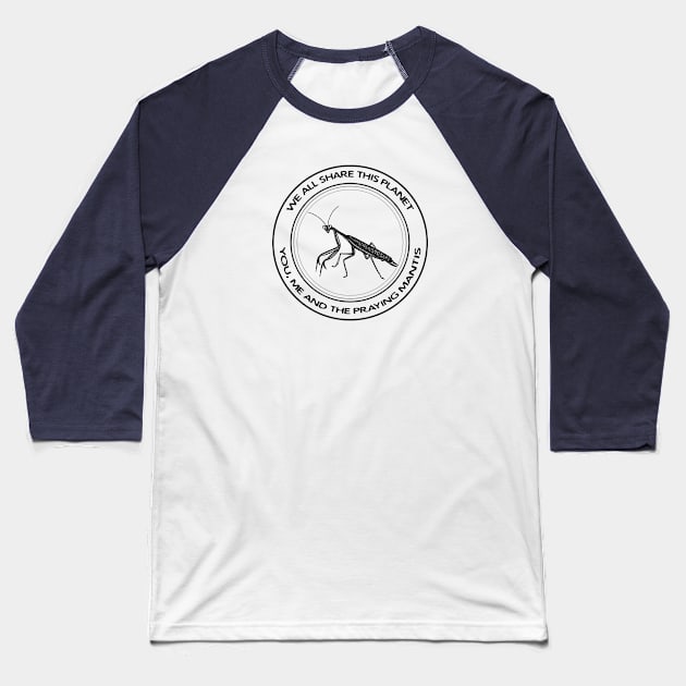 Praying Mantis - We All Share This Planet - on white Baseball T-Shirt by Green Paladin